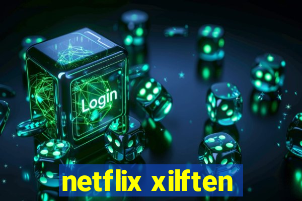 netflix xilften